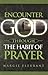 Encounter God Through The Habit of Prayer