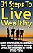 Success: Wealth: 31 Steps to Live Wealthy: Spend Smart, Own Less and Much More Tips to Get in the Wealthy Group. You Deserve to Be There.
