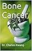 Bone Cancer (Cancer cures in detail Book 5)