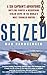 Seized (A Sea Captain's Adventures Battling Pirates & Recovering Stolen Ships in the World's Most Troubled Waters)