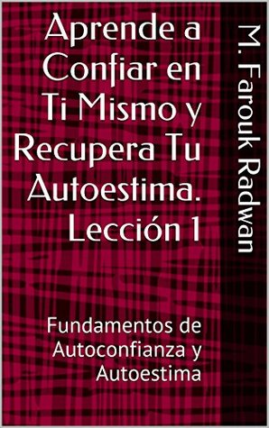 Aprende a Confiar en Ti Mismo y Recupera Tu Autoestima. Lección 1: Fundamentos de Autoconfianza y Autoestima (Kindle Edition)