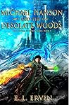 Michael Hanson and the Desolate Woods by E.L. Ervin Michael Hanson and the Desolate Woods by E.L. Ervin