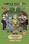 Simple History: A simple guide to World War I - CENTENARY EDITION