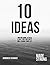 10 Ideas: Writing down 10 ideas a day for 365 days will change your life.