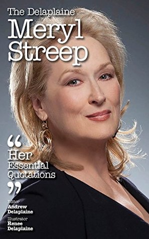 The Delaplaine MERYL STREEP - Her Essential Quotations (Delaplaine Essential Quotations)