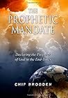 The Prophetic Mandate: Declaring the Purposes of God in the End-Times The Prophetic Mandate: Declaring the Purposes of God in the End-Times