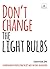 Don't Change The Light Bulbs: A Compendium of Expertise From the UK's Most Switched-On Educators