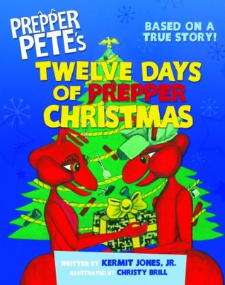 Prepper Pete's Twelve Days of Prepper Christmas: Based on a true story! (Prepper Pete and Friends)