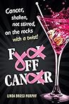Book cover for Fuck Off, Cancer: Breast Cancer Shaken not Stirred