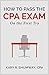 How to Pass the CPA Exam by Kary R. Shumway