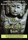 The BIG "Little" Gua Sha Book: Learning (and Loving) the Ancient Healing Art of Gua Sha