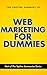 The Topline Summary of Web Marketing for Dummies by Brevity Books