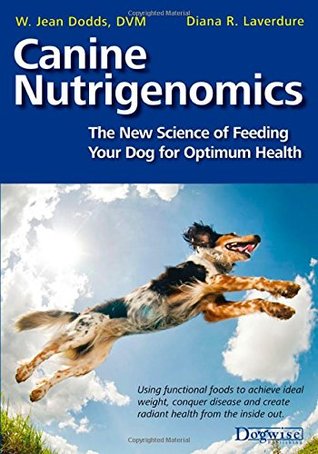 Canine Nutrigenomics: The New Science of Feeding Your Dog for Optimum Health (Paperback)