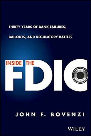 Inside the FDIC: Thirty Years of Bank Failures, Bailouts, and Regulatory Battles (Kindle Edition)