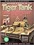The Modeler's Guide to the Tiger Tank: A Complete and Comprehensive Guide to Modeling the Tiger I and Tiger II in 1/35th Scale