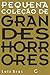 Pequena Coleção de Grandes Horrores