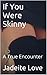 If You Were Skinny: A True ...