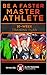Be A Faster Master Athlete by Wes Kennedy