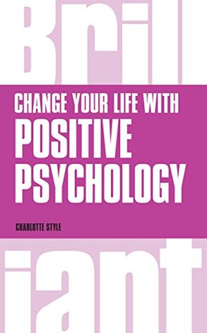 Change Your Life with Positive Psychology (Brilliant Business)
