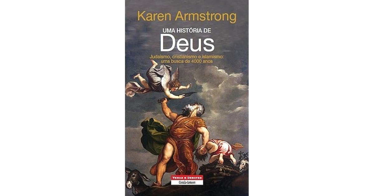 Uma História de Deus Judaísmo, Cristianismo e Islamismo Uma Busca de 4000 Anos by Karen Uma História de Deus Judaísmo, Cristianismo e Islamismo Uma Busca de 4000 Anos by Karen