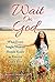 Wait on God: What Every Single Woman Should Know to Receive God's Best!