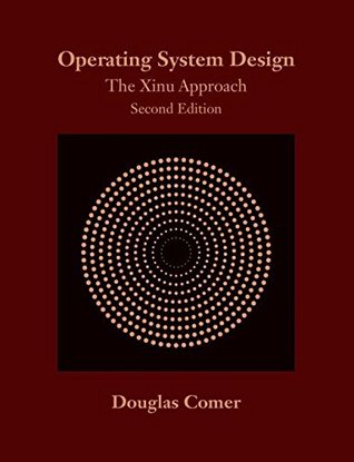 Operating System Design: The Xinu Approach (Hardcover)