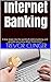 Internet Banking: A dive deep into the world of online banking and provide you every detail from A to Z