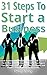 Business: Start-Up: 31 Steps to Start a Business: From Finding Your Passion to Going Out There to Do It, This Ultimate Guide Will Help You Figure Out the Steps to Build Your Own Business and Future