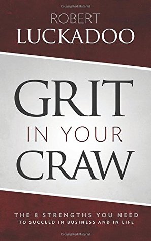 Grit in Your Craw: The 8 Strengths You Need to Succeed in Business and in Life (Paperback)