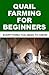 QUAIL FARMING FOR BEGINNERS: Everything You Need To Know