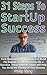 Start-Up Business: 31 Steps to Startup Success: Find Opportunities, Optimize and Build the Startup of Your Dreams to Be a Success. These Ultimate Steps Will Help You Build the Startup of Your Dreams