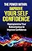 The Power Within: Improve Your Self Confidence and Change Your Life--Reprogramme Your Subconscious to Improve Confidence