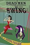 Dead Men Don't Swing by Karen H. Vaughan