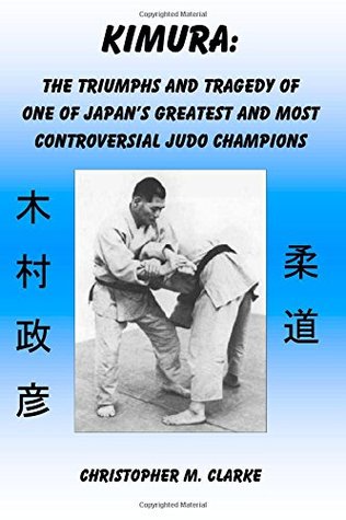 Kimura: The Triumphs and Tragedy of One of Judo's Greatest and Most Controversial Judo Champions