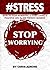 #STRESS: How To Stop Worrying And Start Living A Peaceful Life In The Present Moment (stress management techniques, reduction, test, solutions, advice, ... relief, less, worry, help, tip Book 1)