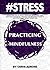 #STRESS: Mindfulness For Life Peace And Happiness: Mindfulness Stress Reduction Techniques And Practices For Beginners On How To Live In The Present Moment ... relief, less, worry, help, tip Book 11)