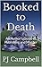 Booked to Death: An Author's Guide to Publishing and Murder