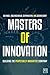 Masters of Innovation: Building the Perpetually Innovative Company