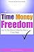 Time Money Freedom: How To Get More Of What You Want In 7 Easy Steps