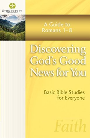 Discovering God's Good News for You: A Guide to Romans 1-8 (Stonecroft Bible Studies)