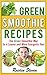 Green Smoothie Recipes by Raiden Steven