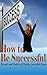 SUCCESS: How to Be Successf...