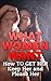 What Women Want: How to Get Her, Keep Her and Please Her!