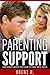 Parenting Support: Parenting Advice on How to Deal With Teens (Parenting Books, Parenting Skills, Parenting Advice)