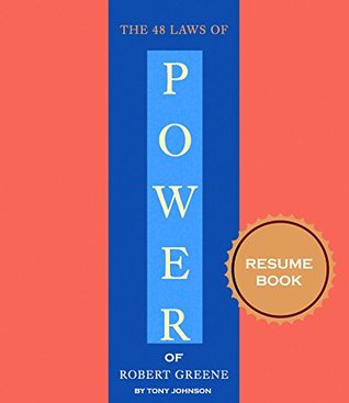 The 48 Laws of Power Resume Book: How to Lead Your Your Own Way of Business Life Every Day, Robert Greene Book in 45 Minutes, (Resume Books)