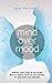 Mind Over Mood: Improve Your Sense Of Wellbeing With 10 Proven Steps To Take Control Of Your Mood And Emotions (mind over mood, positive, mood swings, ... the new mood therapy, positive psychology)