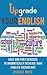 Upgrade Your English: Easy And Fun Exercises To Dramatically Increase Your English Vocabulary