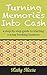 Turning Memories Into Cash by Kathy   Moore