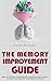 The Memory Improvement Guide: How To Develop Your Memory, Increase Your Capacity To Learn, And Enhance Your Brain Function (memory, brain, memory improvement, ... learn more, human brain, brain training)