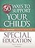 50 Ways to Support Your Child's Special Education: From IEPs to Assorted Therapies, an Empowering Guide to Taking Action, Every Day